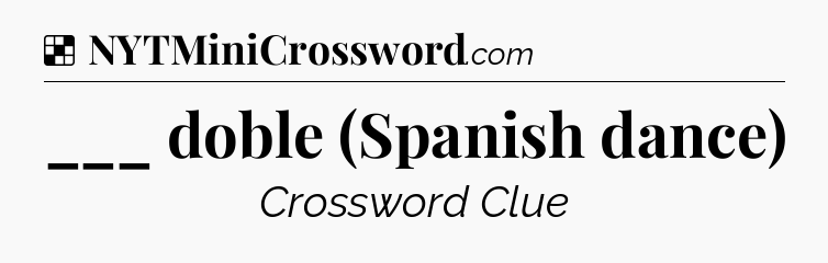Solution: ___ doble (Spanish dance) - NYT Crossword