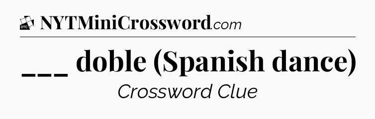 ___ doble (Spanish dance) - Daily Themed Classic Crossword