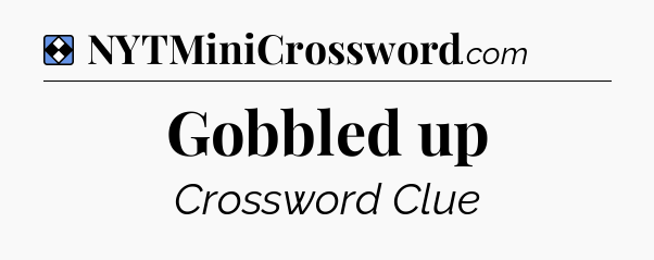 Solution: Gobbled up - NYT Mini Crossword