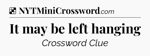 Solution: It may be left hanging - NYT Crossword