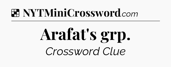 Solution: Arafat's grp - NYT Crossword