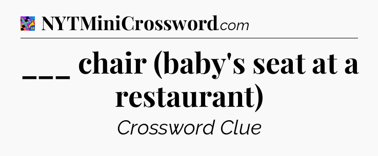 ___ chair (baby's seat at a restaurant) Crossword Clue