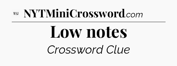 Low notes - WSJ Crossword