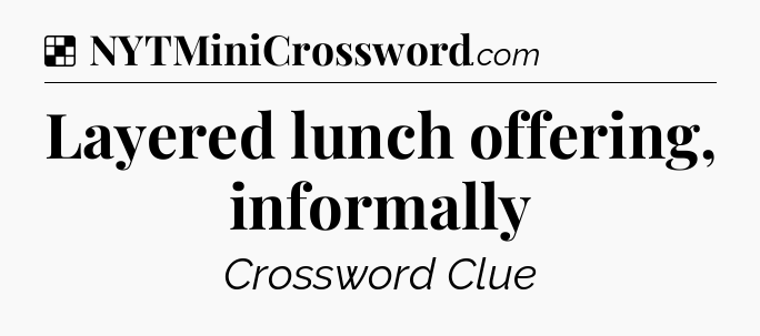 Solution: Layered lunch offering, informally - NYT Crossword
