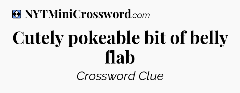 Solution: Cutely pokeable bit of belly flab - NYT Mini Crossword