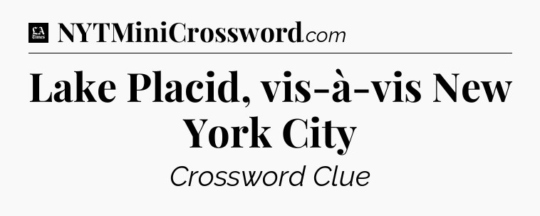 Lake Placid, vis-à-vis New York City - LA Times Crossword
