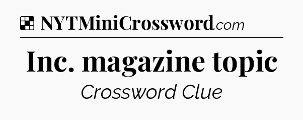 Solution: Inc. magazine topic - NYT Crossword