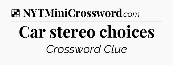 Solution: Car stereo choices - NYT Crossword