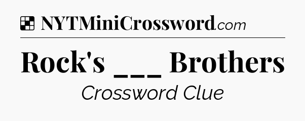 Solution: Rock's ___ Brothers - NYT Crossword