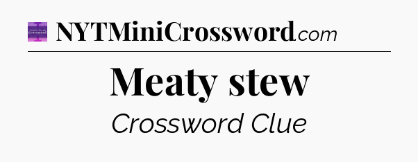 Meaty stew - Thomas Joseph Crossword