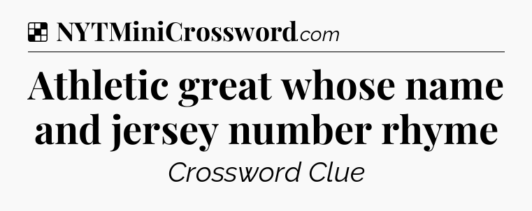 Solution: Athletic great whose name and jersey number rhyme - NYT Crossword