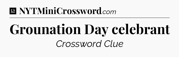 Grounation Day celebrant - LA Times Crossword