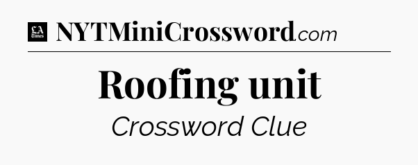 Roofing unit - LA Times Crossword