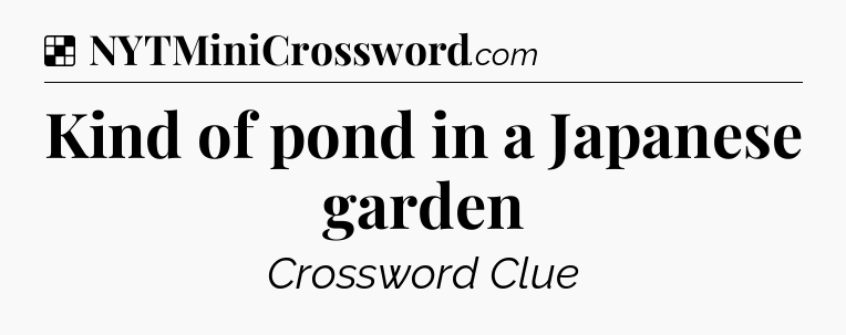 Solution: Kind of pond in a Japanese garden - NYT Crossword
