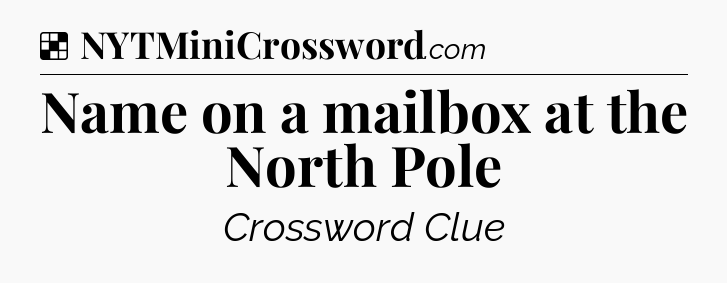Solution: Name on a mailbox at the North Pole - NYT Crossword