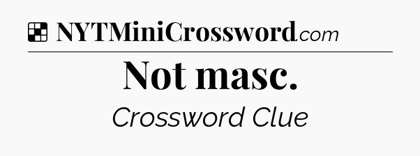 Solution: Not masc - NYT Crossword