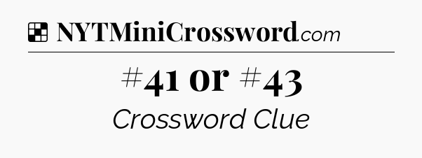 Solution: #41 or #43 - NYT Crossword