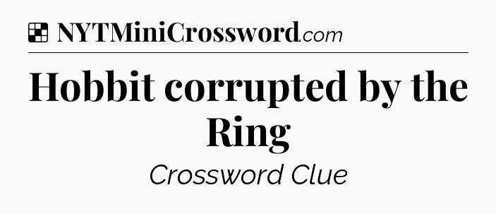 Solution: Hobbit corrupted by the Ring - NYT Crossword
