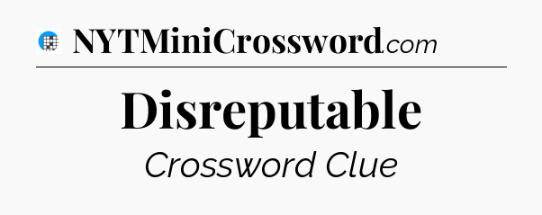 Disreputable Crossword Clue