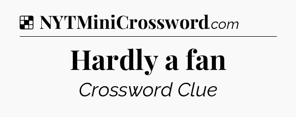 Solution: Hardly a fan - NYT Crossword