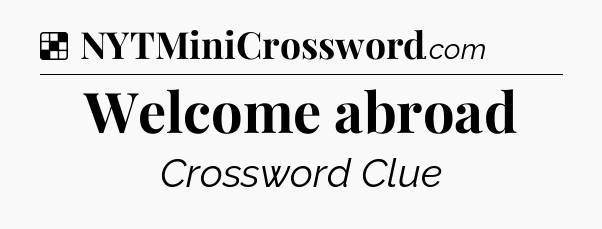 Solution: Welcome abroad - NYT Crossword