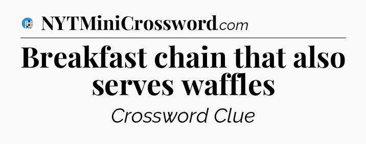 Breakfast chain that also serves waffles Crossword Clue