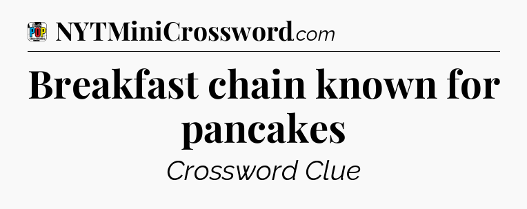 Breakfast chain known for pancakes Crossword Clue