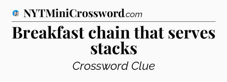 Breakfast chain that serves stacks Crossword Clue
