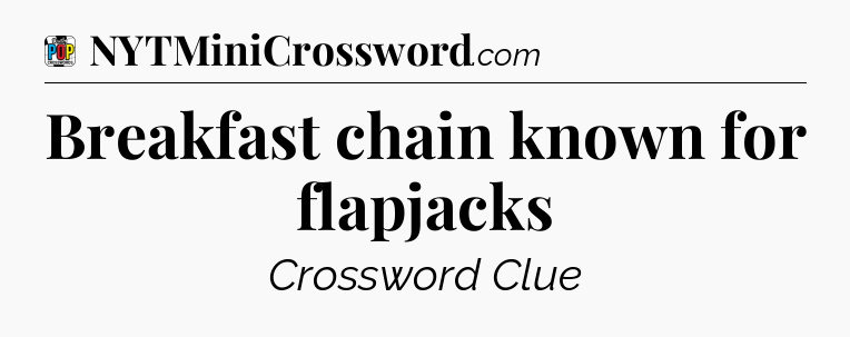 Breakfast chain known for flapjacks Crossword Clue