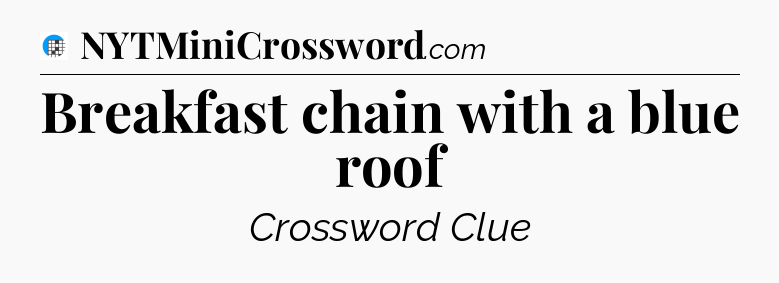 Breakfast chain with a blue roof Crossword Clue