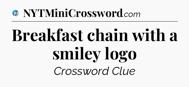 Breakfast chain with a smiley logo Crossword Clue