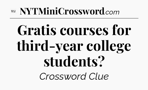 Gratis courses for third-year college students - WSJ Crossword