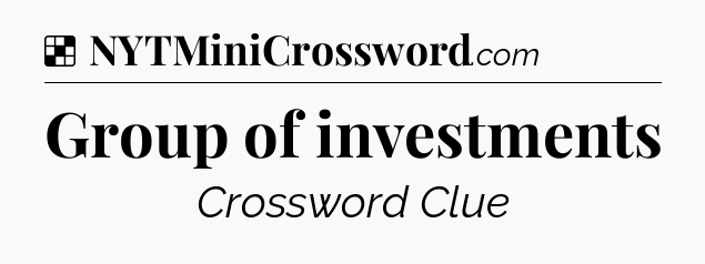 Solution: Group of investments - NYT Crossword