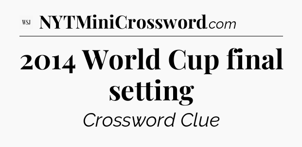 2014 World Cup final setting - WSJ Crossword