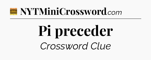 Pi preceder - Eugene Sheffer Crossword