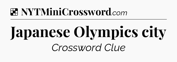 Solution: Japanese Olympics city - NYT Crossword