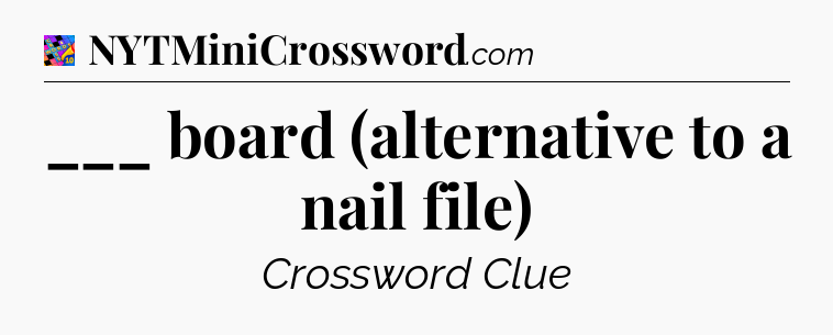 ___ board (alternative to a nail file) Crossword Clue