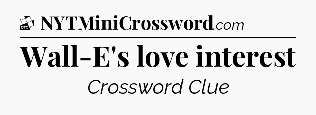 Wall-E's love interest - Daily Themed Classic Crossword