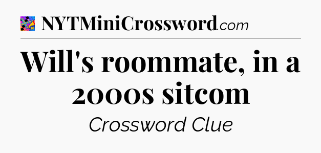 Will's roommate, in a 2000s sitcom Crossword Clue
