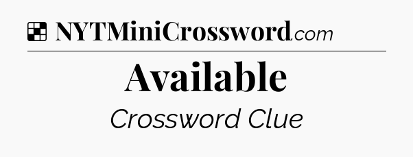 Solution: Available - NYT Crossword