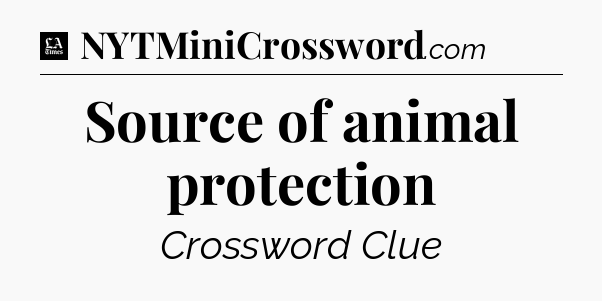Source of animal protection - LA Times Crossword
