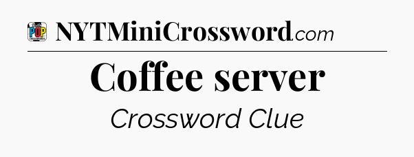 Coffee server Crossword Clue
