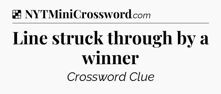 Solution: Line struck through by a winner - NYT Crossword