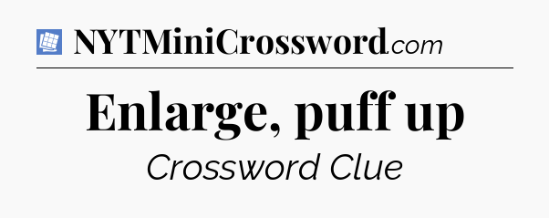 Enlarge, puff up Puzzle Page Crossword Clue