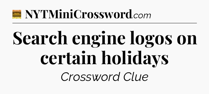 Search engine logos on certain holidays crossword clue Eugene Sheffer