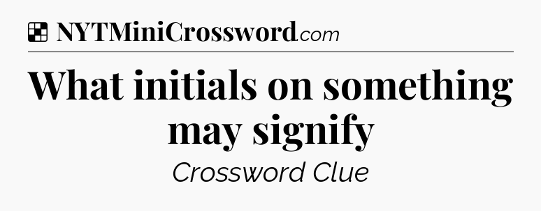Solution: What initials on something may signify - NYT Crossword