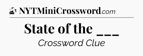 State of the ___ - Daily Themed Classic Crossword