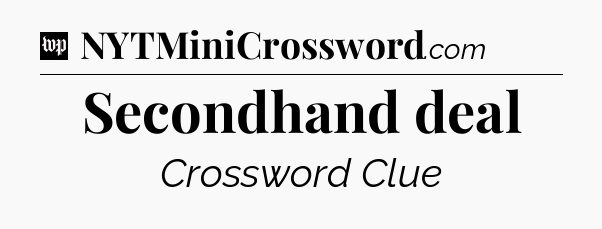 Secondhand deal Crossword Clue