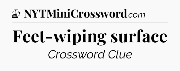 Feet-wiping surface - Daily Themed Classic Crossword
