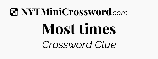 Solution: Most times - NYT Crossword